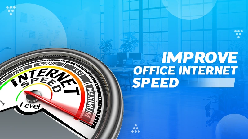 how to improve office internet speed